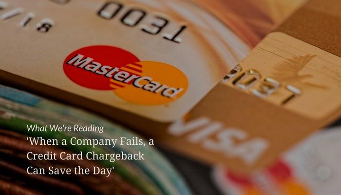 What We&#8217;re Reading &#8211; &#8216;When a Company Fails, a Credit Card Chargeback Can Save the Day&#8217;
