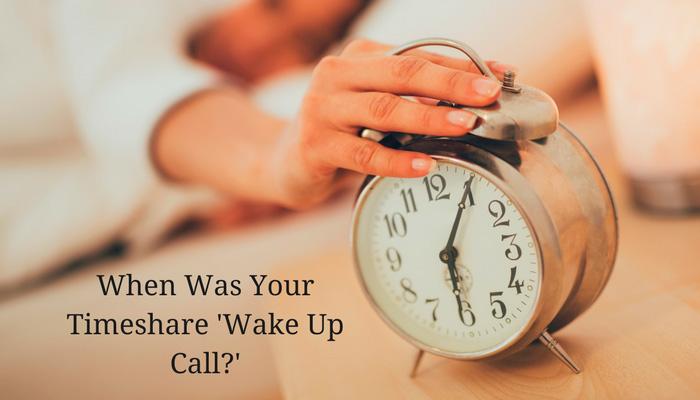 When Was Your Timeshare &quot;Wake-Up Call?&quot;