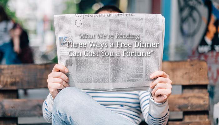 What We're Reading - "Three Ways a Free Dinner Can Cost You a Fortune" (Source: pixabay.com - used as royalty free image)