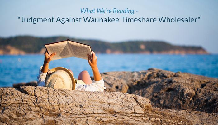 What We're Reading - "Judgment Against Waunakee Timeshare Wholesaler"