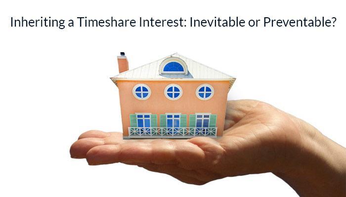 Inheriting a Timeshare Interest: Inevitable or Preventable?