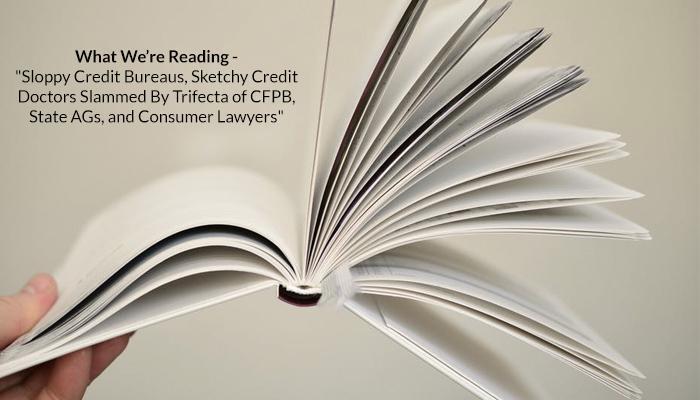 What We're Reading - "Sloppy Credit Bureaus, Sketchy Credit Doctors Slammed By Trifecta of CFPB, State AGs, and Consumer Lawyers" (Source: pexels.com - used as royalty free image)
