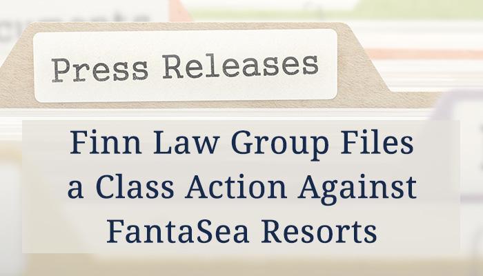 Finn Law Group Files a Class Action Against FantaSea Resorts