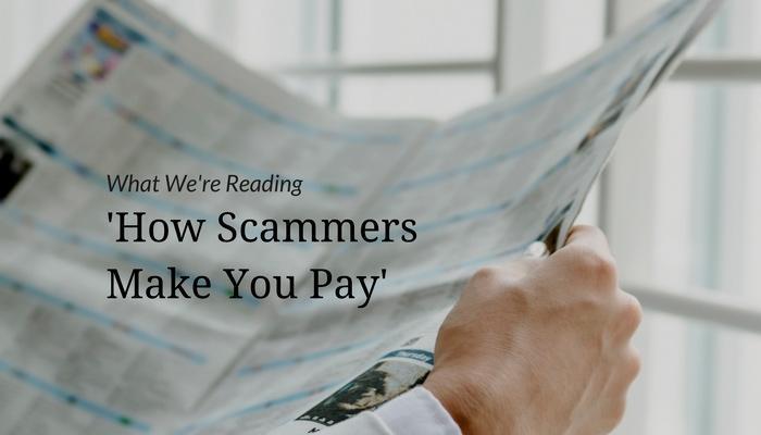 What We&#8217;re Reading &#8211; &#8216;How Scammers Make You Pay&#8217;
