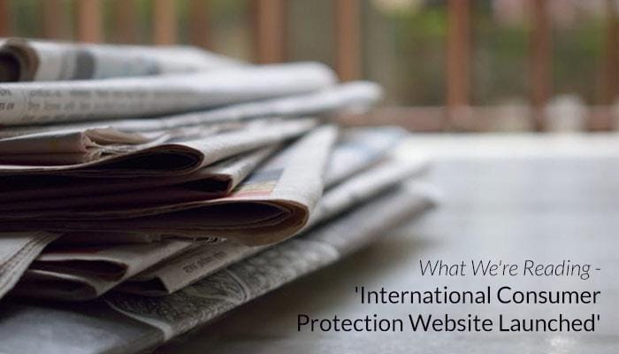 What We're Reading - 'International Consumer Protection Website Launched' (Source: pexels.com - used as royalty free image)