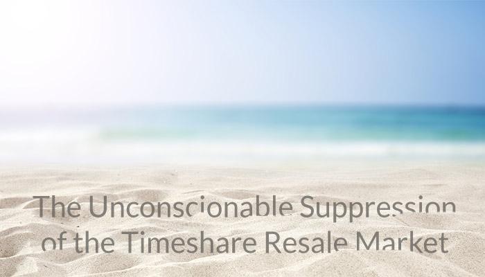 The Unconscionable Suppression of the Timeshare Resale Market