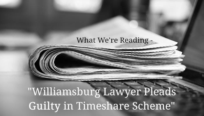 What We're Reading - "Williamsburg Lawyer Pleads Guilty in Timeshare Scheme"