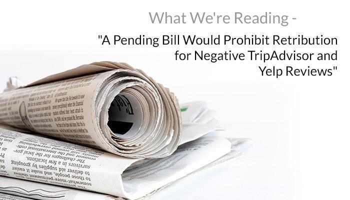 What We're Reading - "A Pending Bill Would Prohibit Retribution for Negative TripAdvisor and Yelp Reviews"