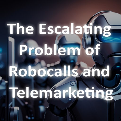 The escalating problem of robocalls and telemarketing